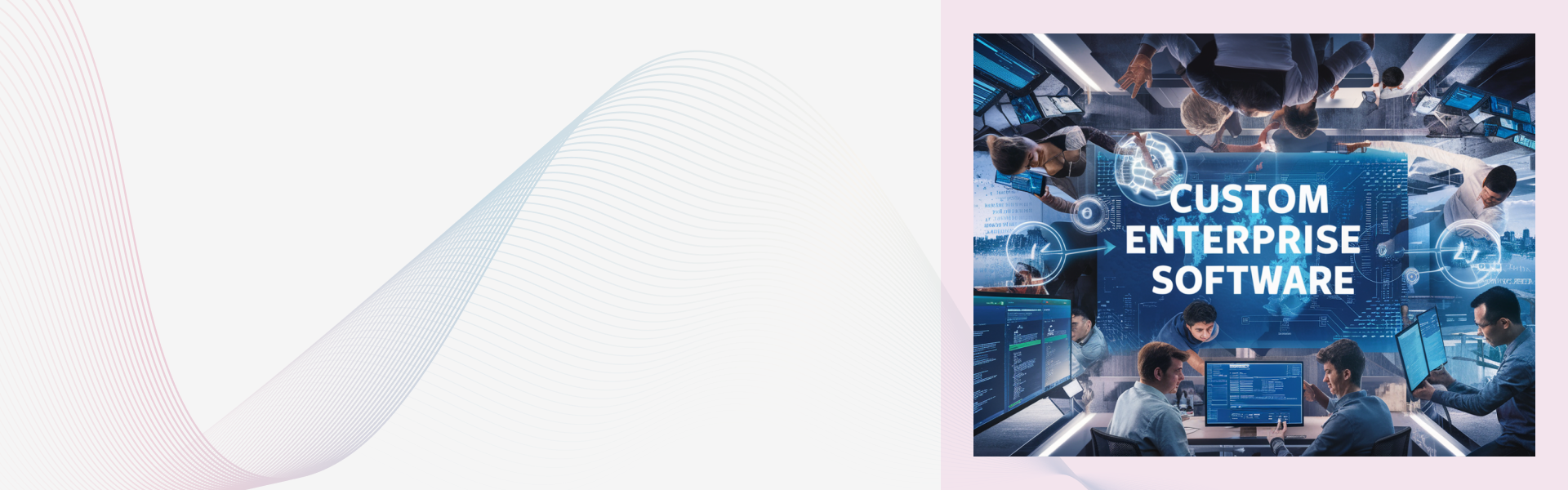 The Advantages of Custom Enterprise Software for Your Business