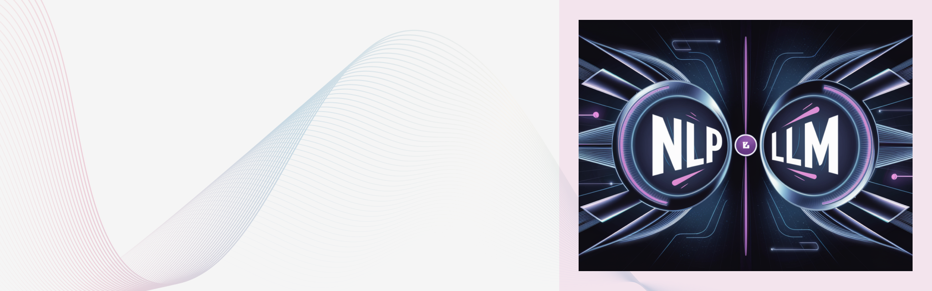 NLP vs LLM: Key Differences and Essential Insights