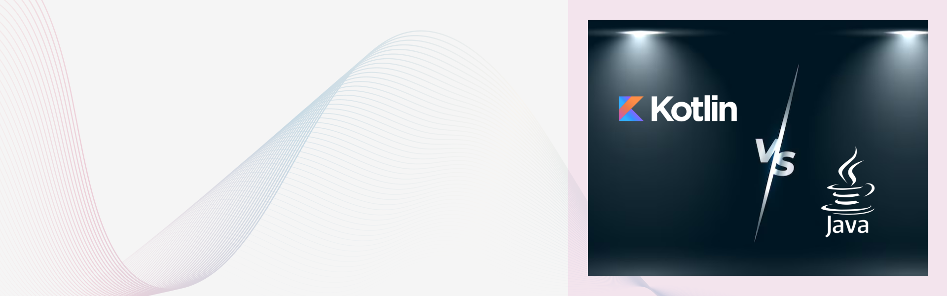 Kotlin vs Java: What is the Best Choice?