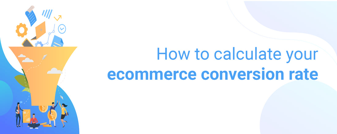 How to Calculate Your Ecommerce Conversion Rate