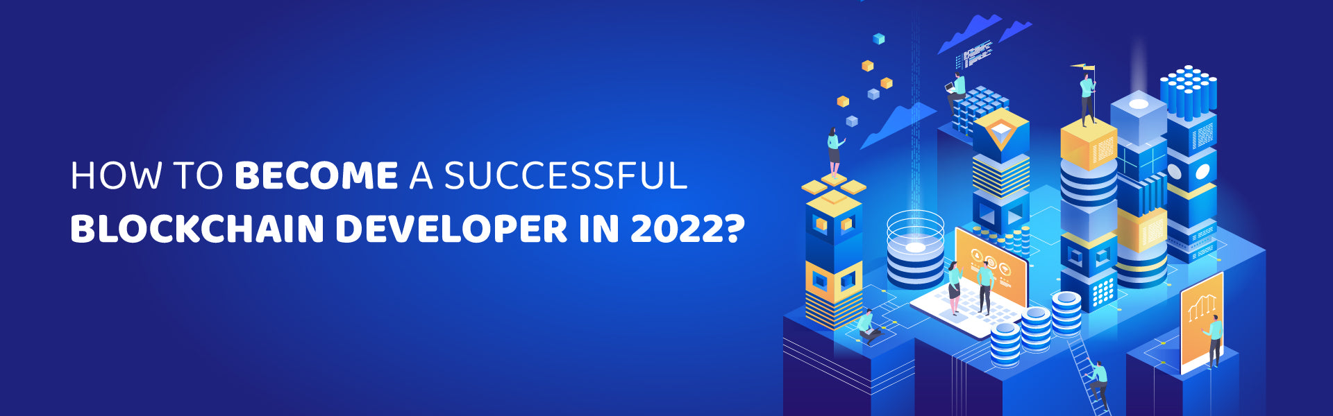How to become a successful blockchain developer in 2022?