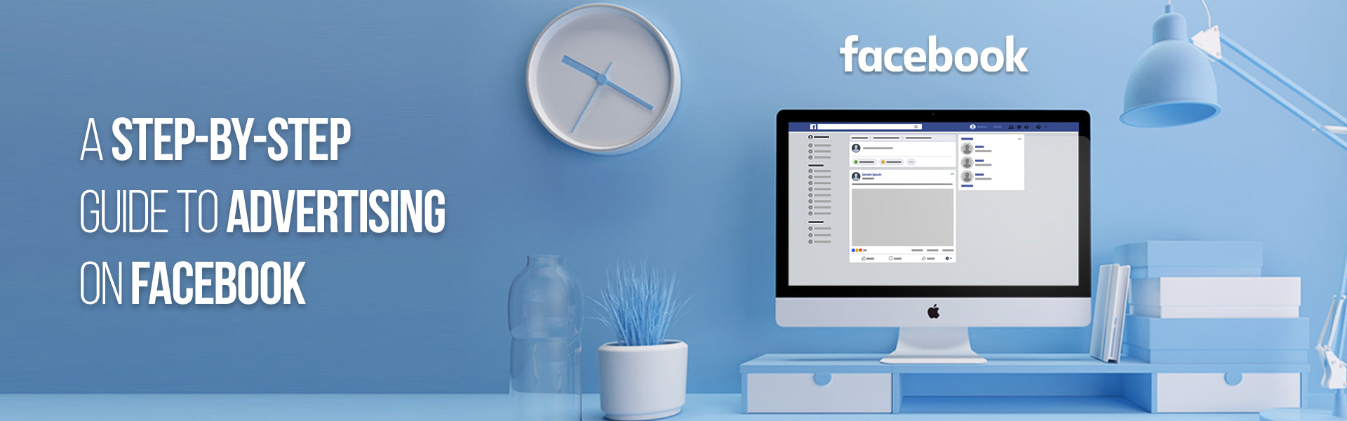 A Step-by-Step Guide to Advertising on Facebook