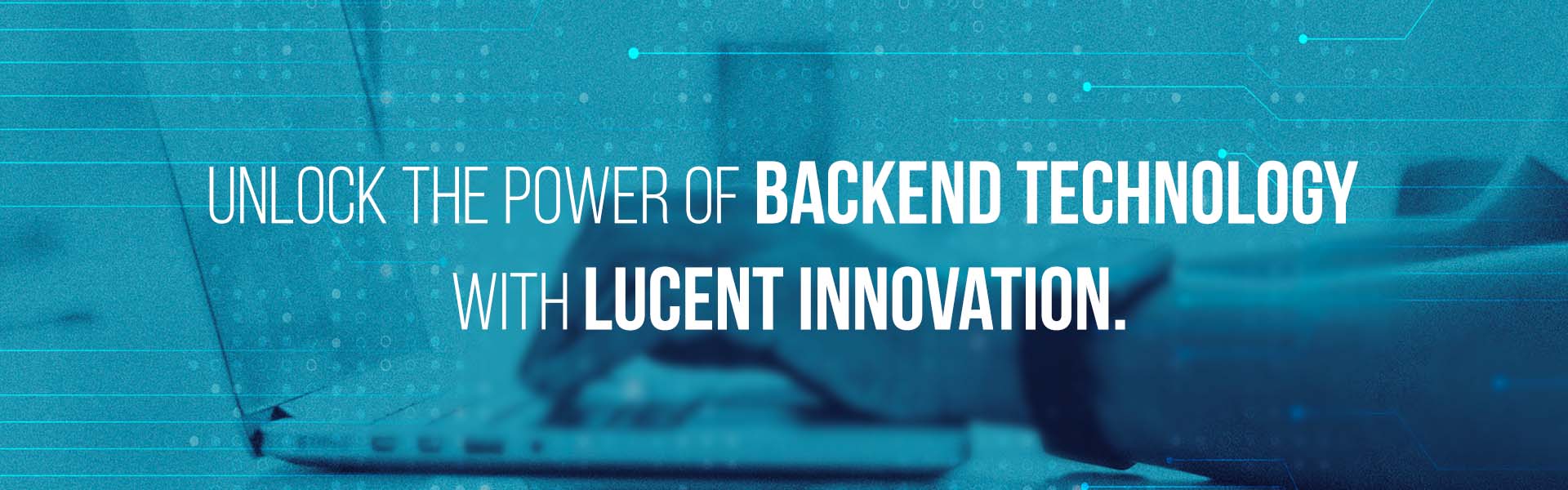 Unlock the power of Backend Technology with Lucent Innovation.