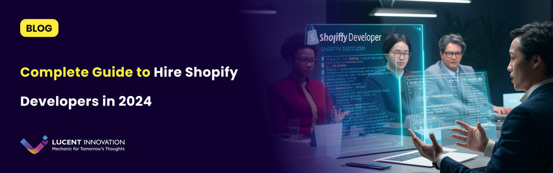 A Complete Guide to Hire the Best Shopify Developer 2024