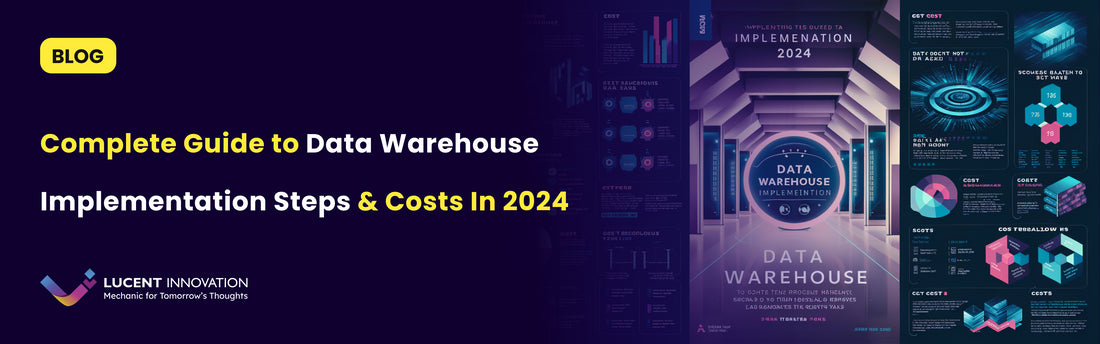 Complete Guide to Data Warehouse Implementation Steps & Costs In 2024