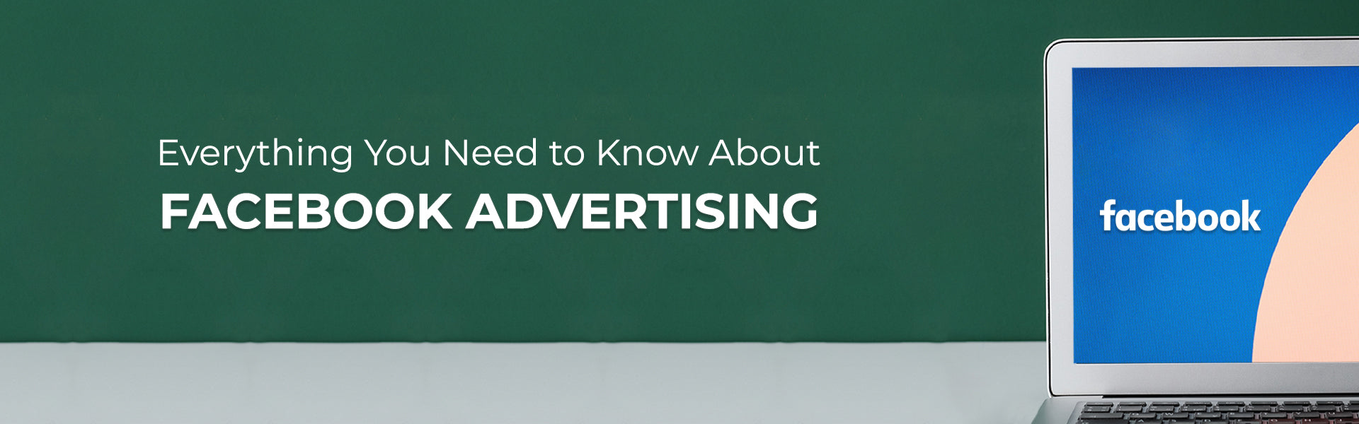 Everything You Need to Know About Facebook Advertising