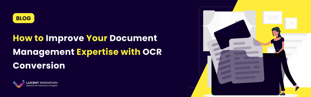 How to Improve Your Document Management Expertise with OCR Conversion