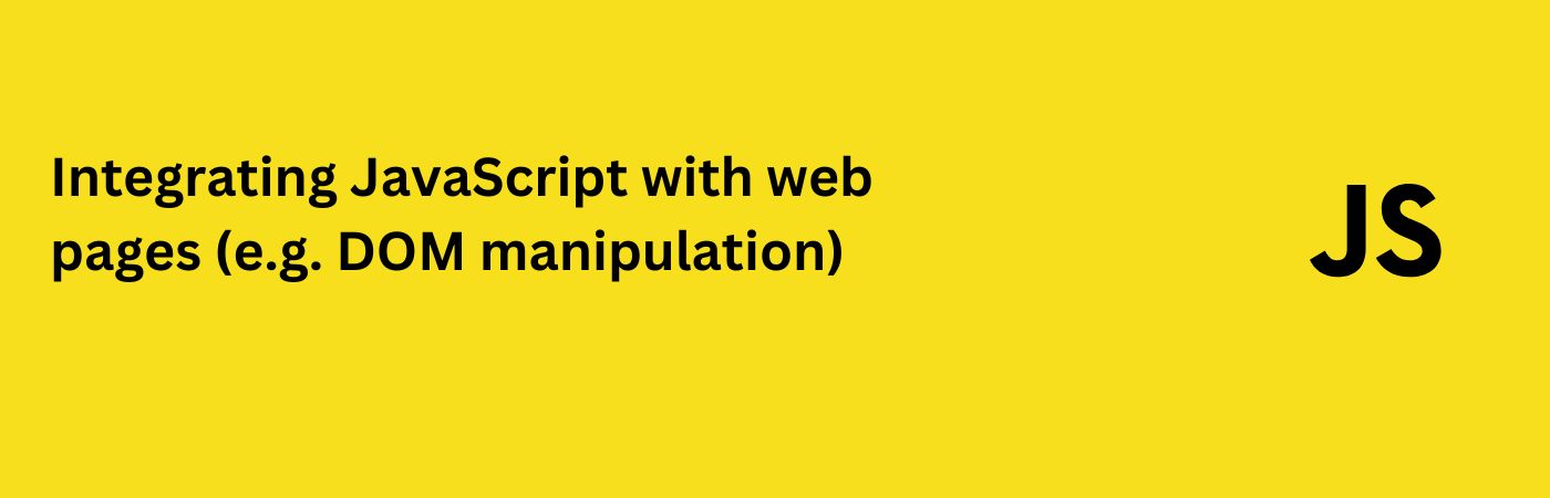 Integrating JavaScript with web pages (e.g. DOM manipulation)