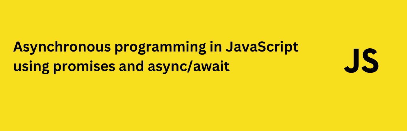 Asynchronous programming in JavaScript using promises and async/await
