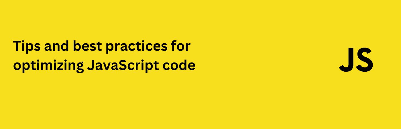 Tips and best practices for optimizing JavaScript code