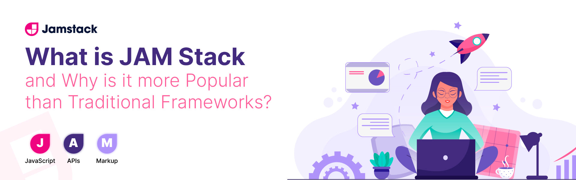 What is JAM Stack and Why is it more Popular than Traditional Frameworks?