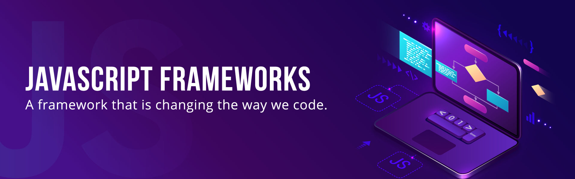 JavaScript Framework - A framework that is changing the way we code.