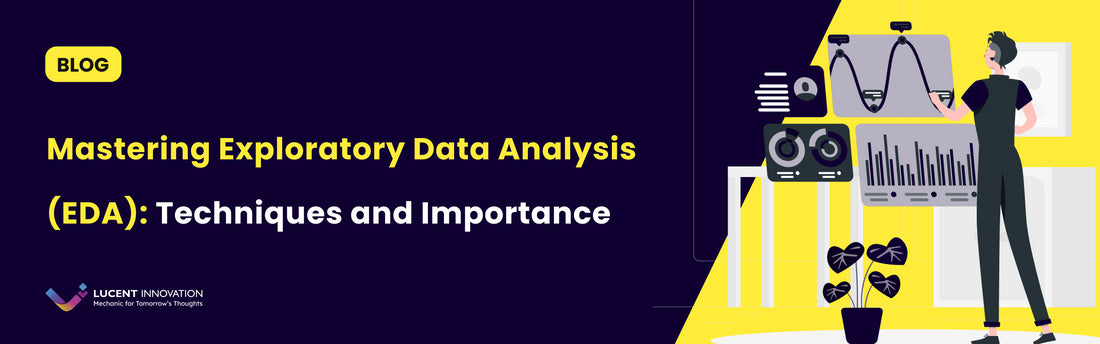 Mastering Exploratory Data Analysis (EDA): Techniques and Importance