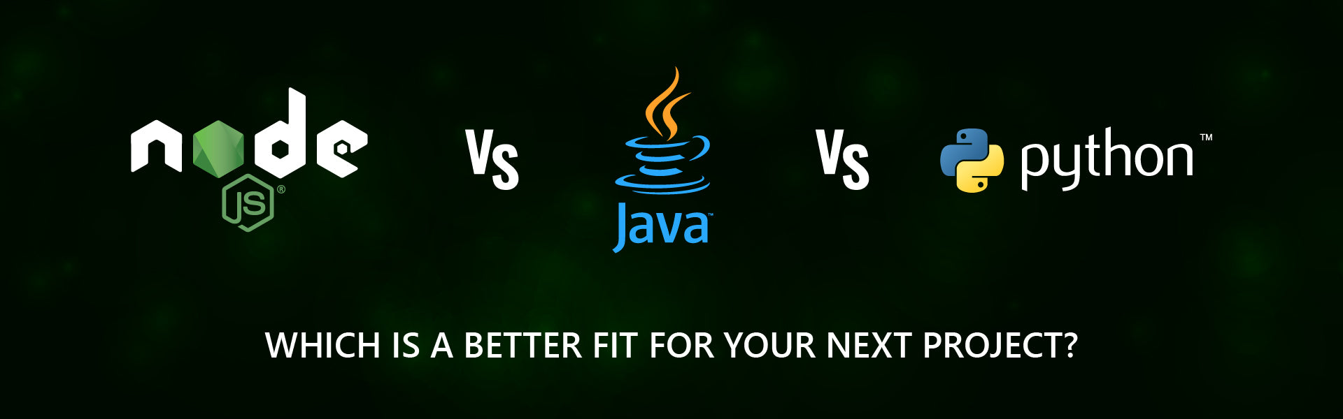 Node JS vs Java vs Python - Which is a better fit for your next project?