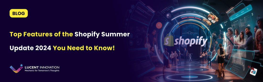 10 Top Features of the Shopify Summer Update 2024 You Need to Know!