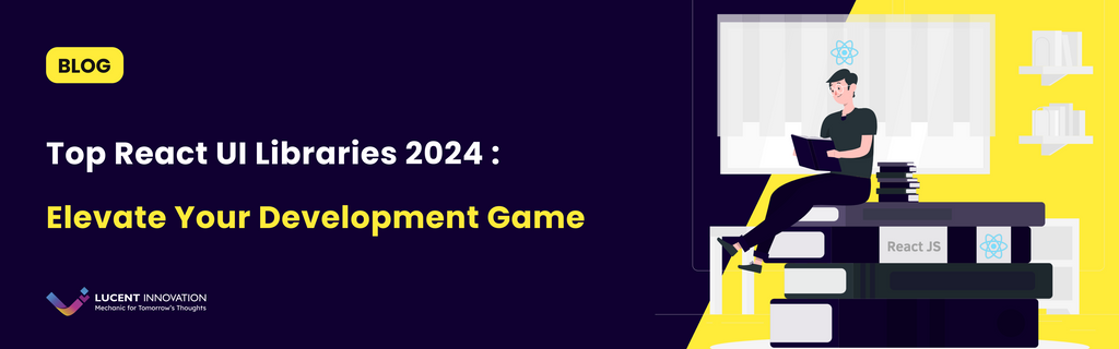Top React UI Libraries 2024: Elevate Your Development Game