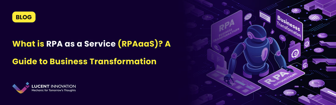 What is RPA as a Service (RPAaaS)? A Guide for Businesses