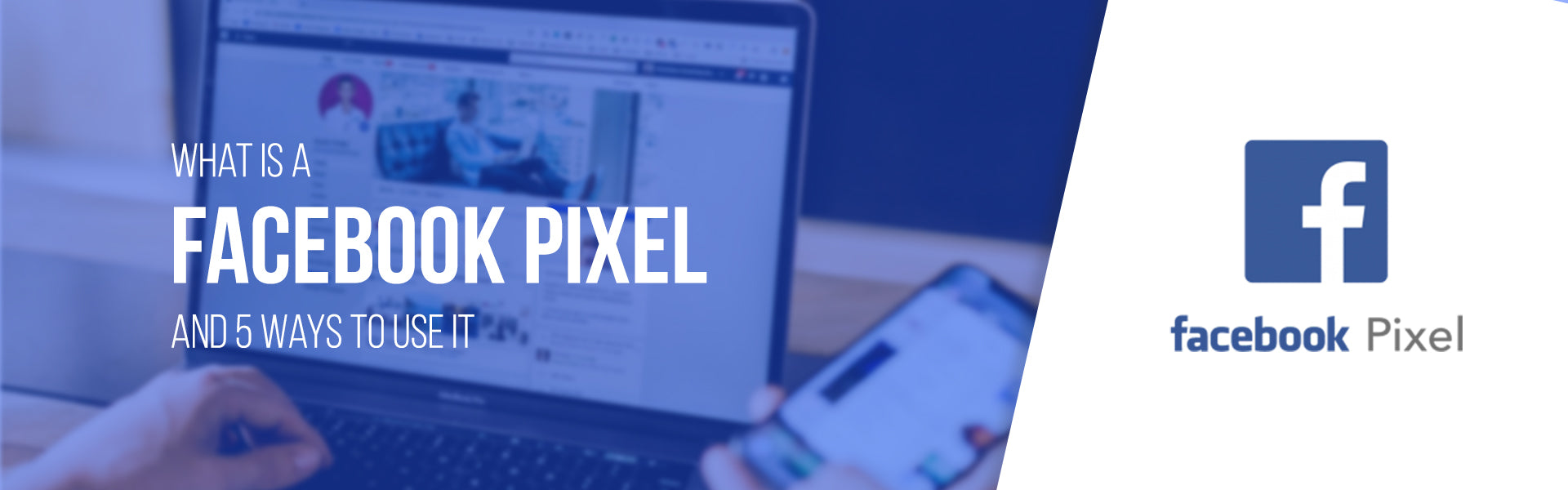 What is a Facebook Pixel and 5 Ways to Use It