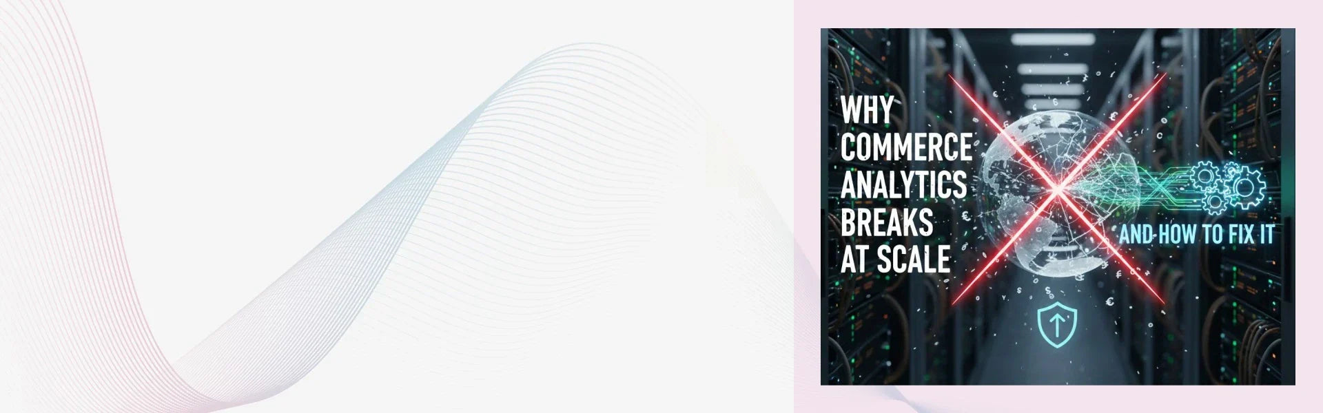 Why Commerce Analytics Breaks at Scale and How to Fix It