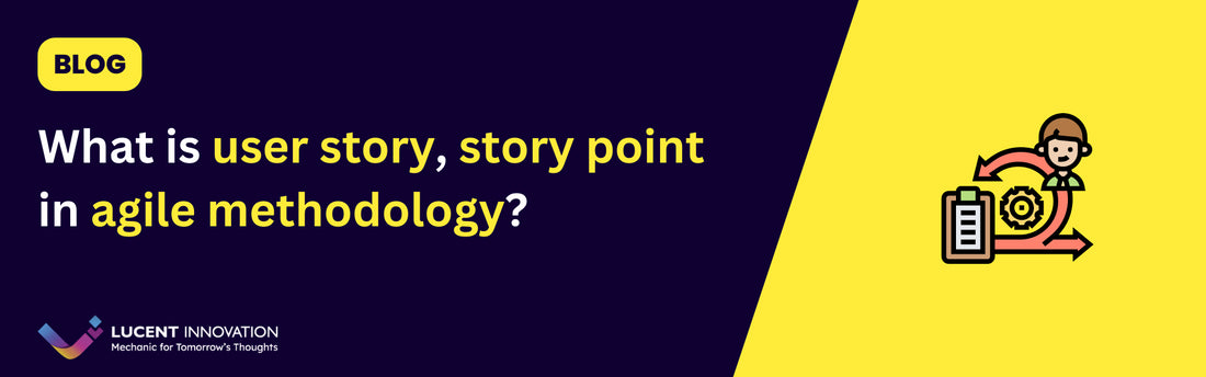 What is user story, story point in agile methodology?