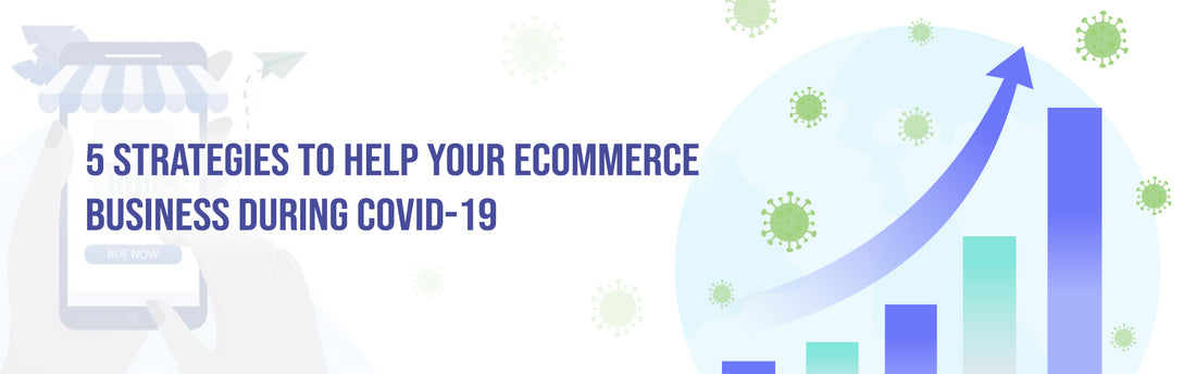 5 Strategies to Help Your Ecommerce Business During COVID-19