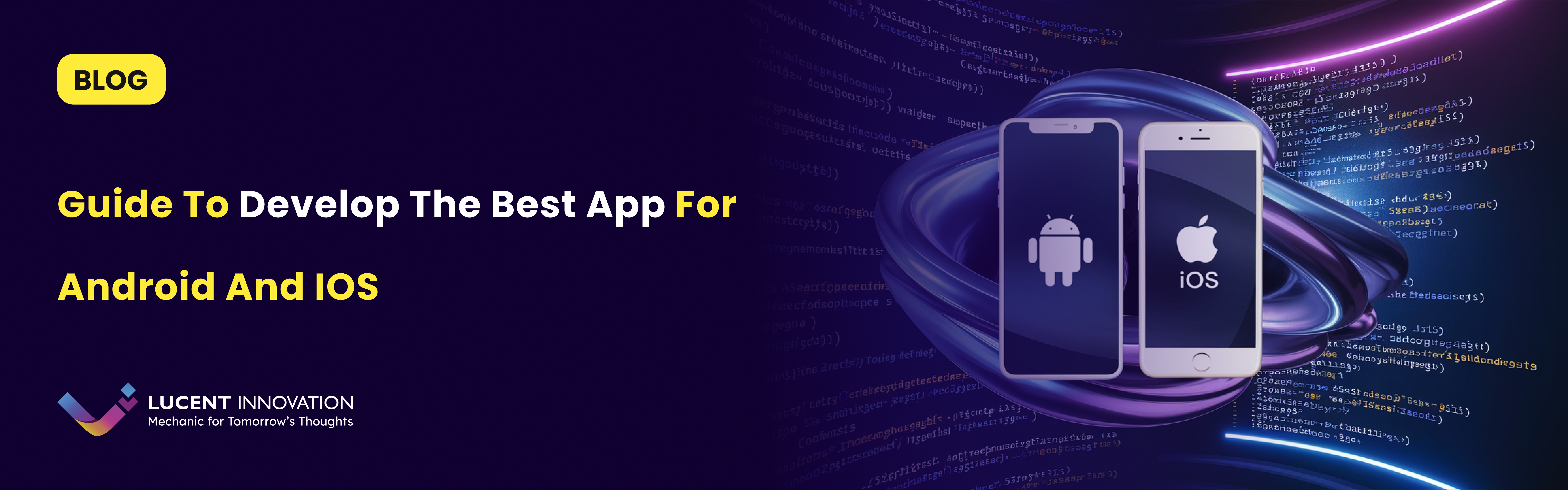 A Comprehensive Guide to Develop the Best App for Android and iOS