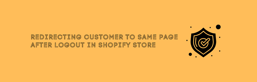 Redirecting customer to same page after logout in shopify store