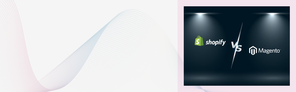 Shopify vs. Magento: Which is Better for E-Commerce Business