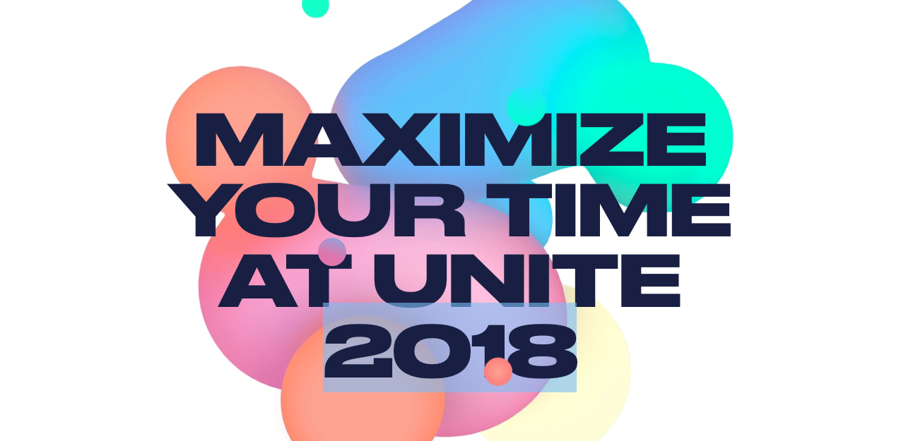 Maximize your time at Unite 2018