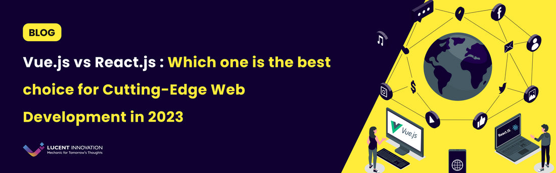 Vue.js vs React.js: Which one is the best choice for Cutting-Edge Web Development in 2023