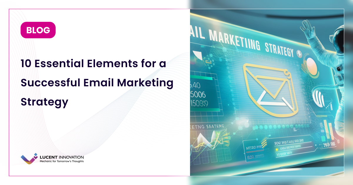 10 Essential Elements for a Successful Email Marketing Strategy