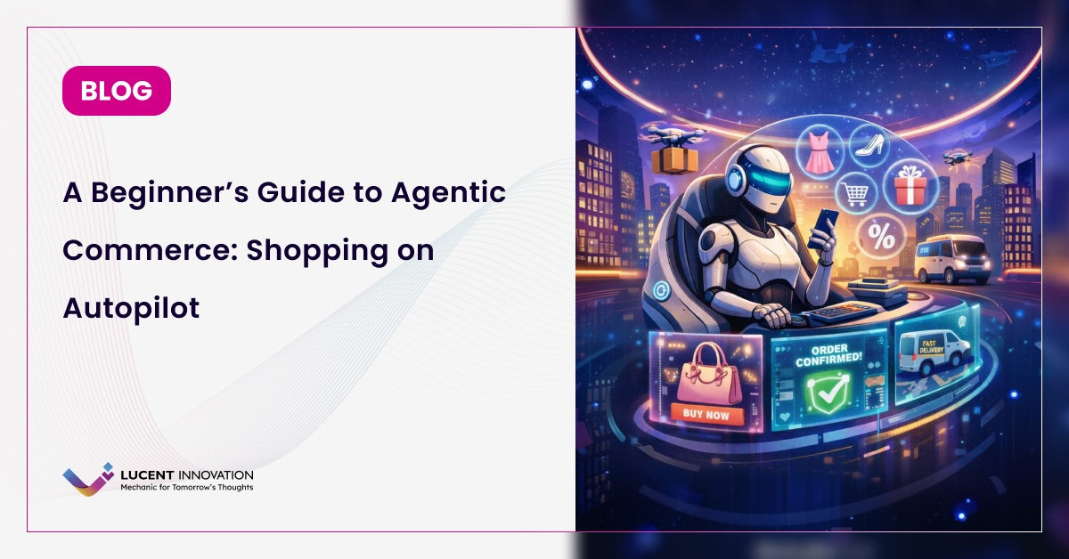 A Beginner’s Guide to Agentic Commerce: Shopping on Autopilot