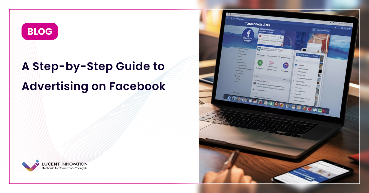 A Step-by-Step Guide to Advertising on Facebook