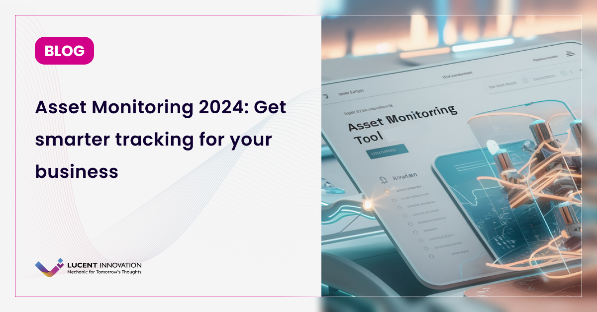 Efficient Asset Monitoring: Enhance Your Business with Smarter Tracking in 2024