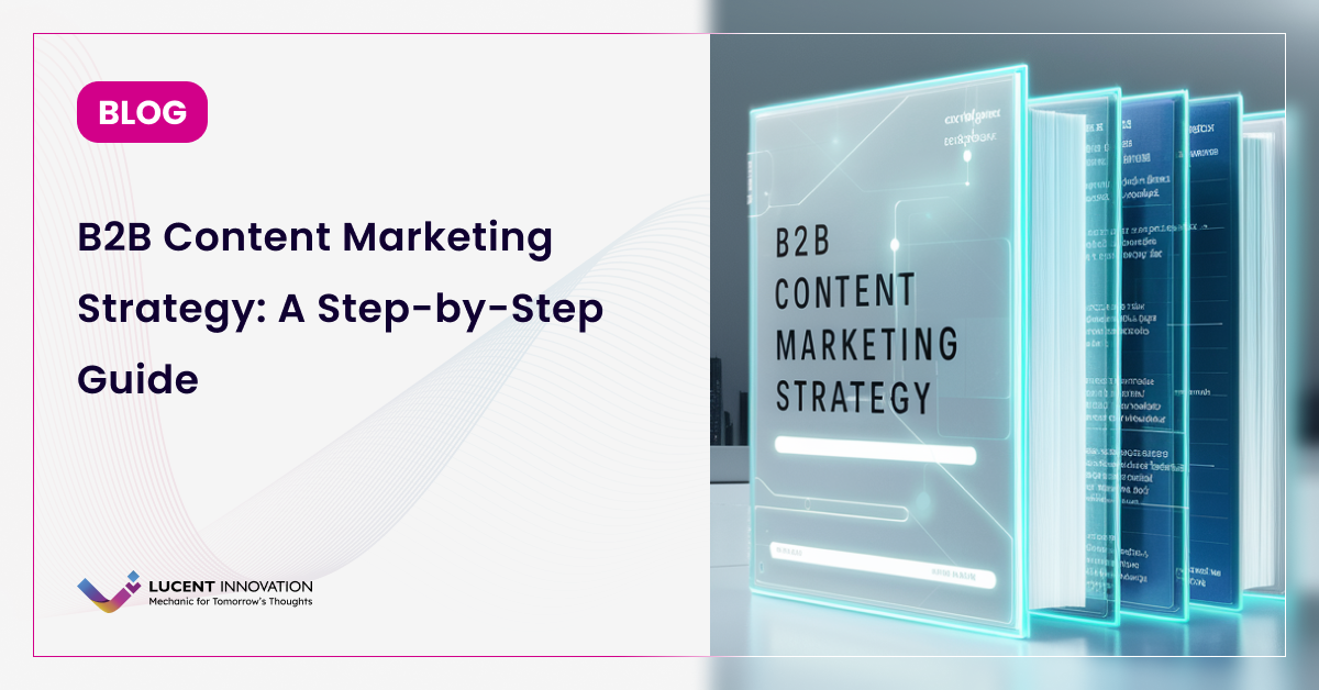 B2B Content Marketing Strategy: A Step-by-Step Guide of 2025