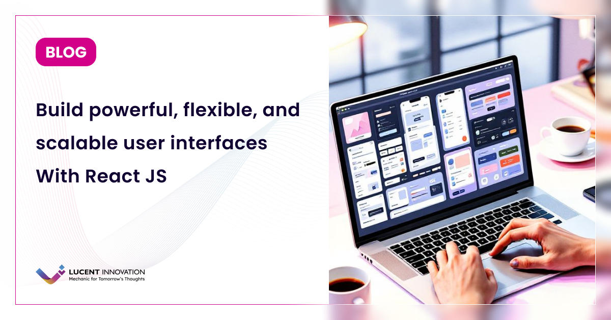 Build Scalable and Flexible User Interfaces with React JS
