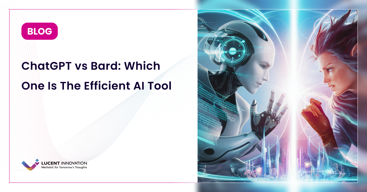ChatGPT vs Bard: Which One Is The Efficient AI Tool