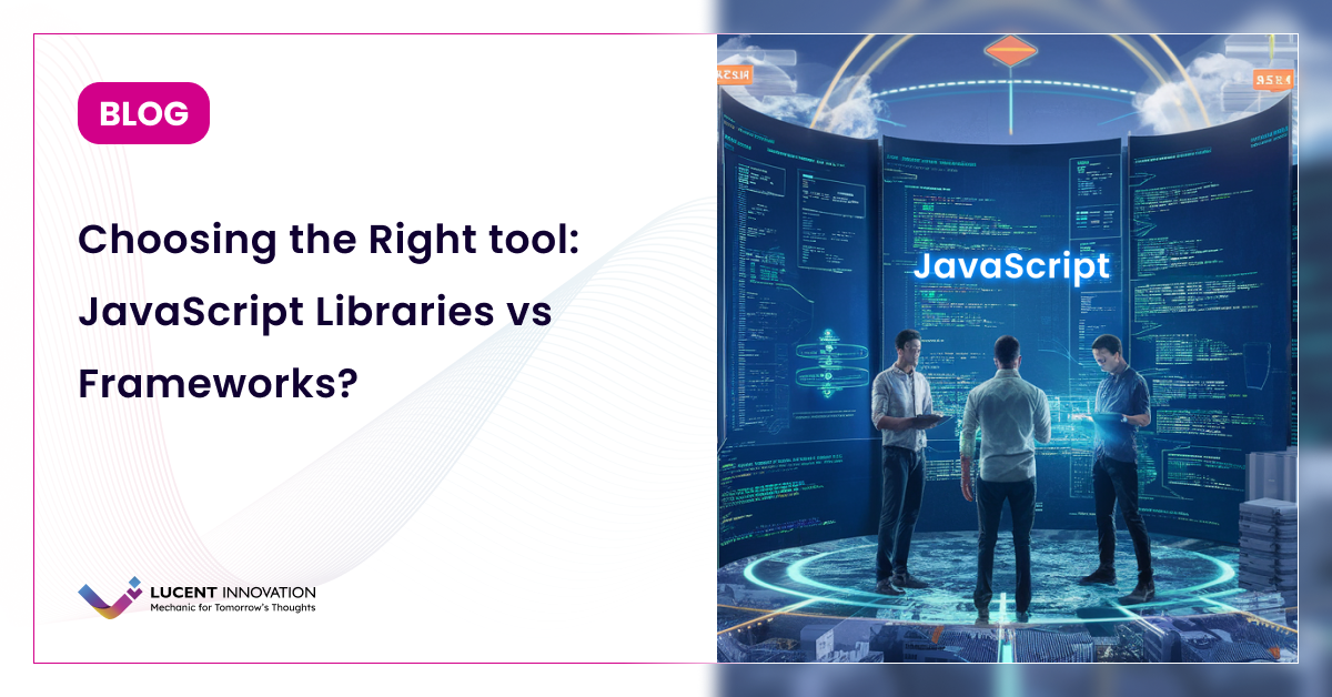 Choosing the Right tool: JavaScript Libraries vs Frameworks?