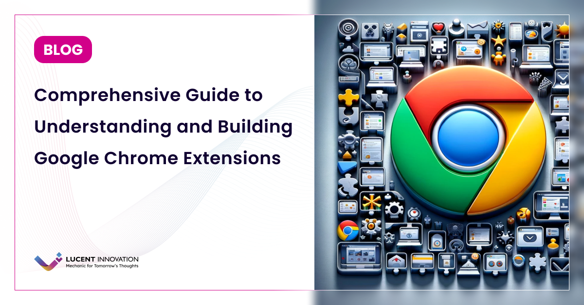 How to Build Google Chrome Extensions: A Complete Guide