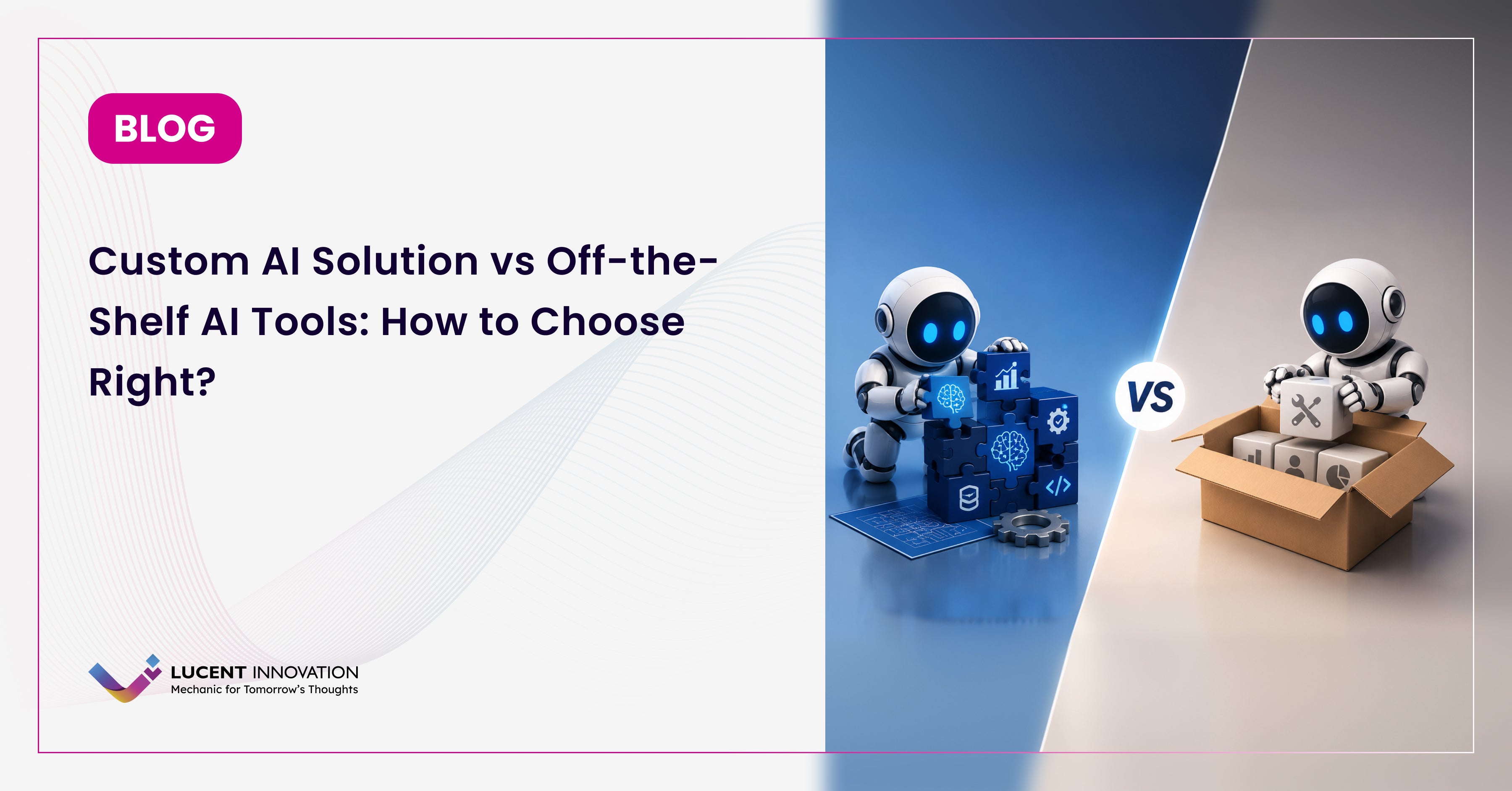 Custom AI Solution vs Off-the-Shelf AI Tools: How to Choose Right?