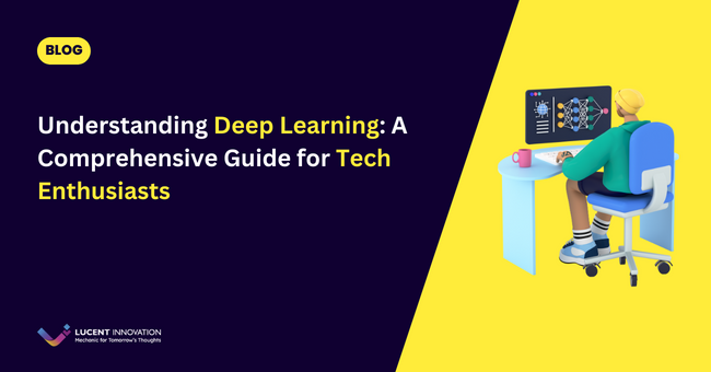 Understanding Deep Learning: A Comprehensive Guide for Tech Enthusiasts