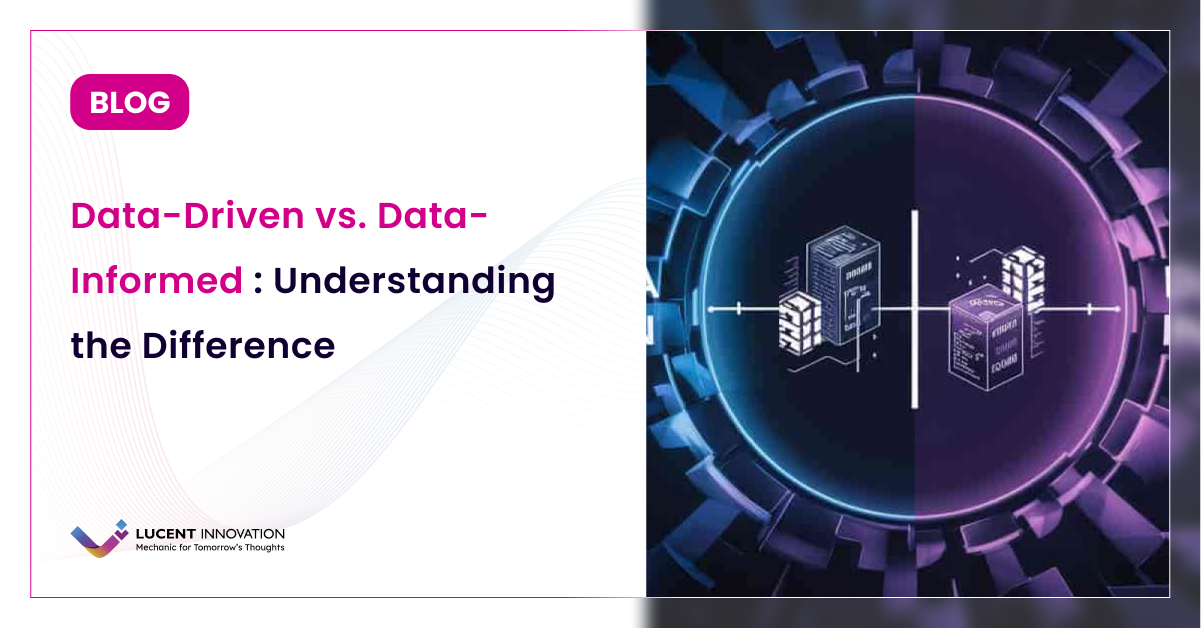 Data-Driven vs. Data-Informed: Understanding the Difference