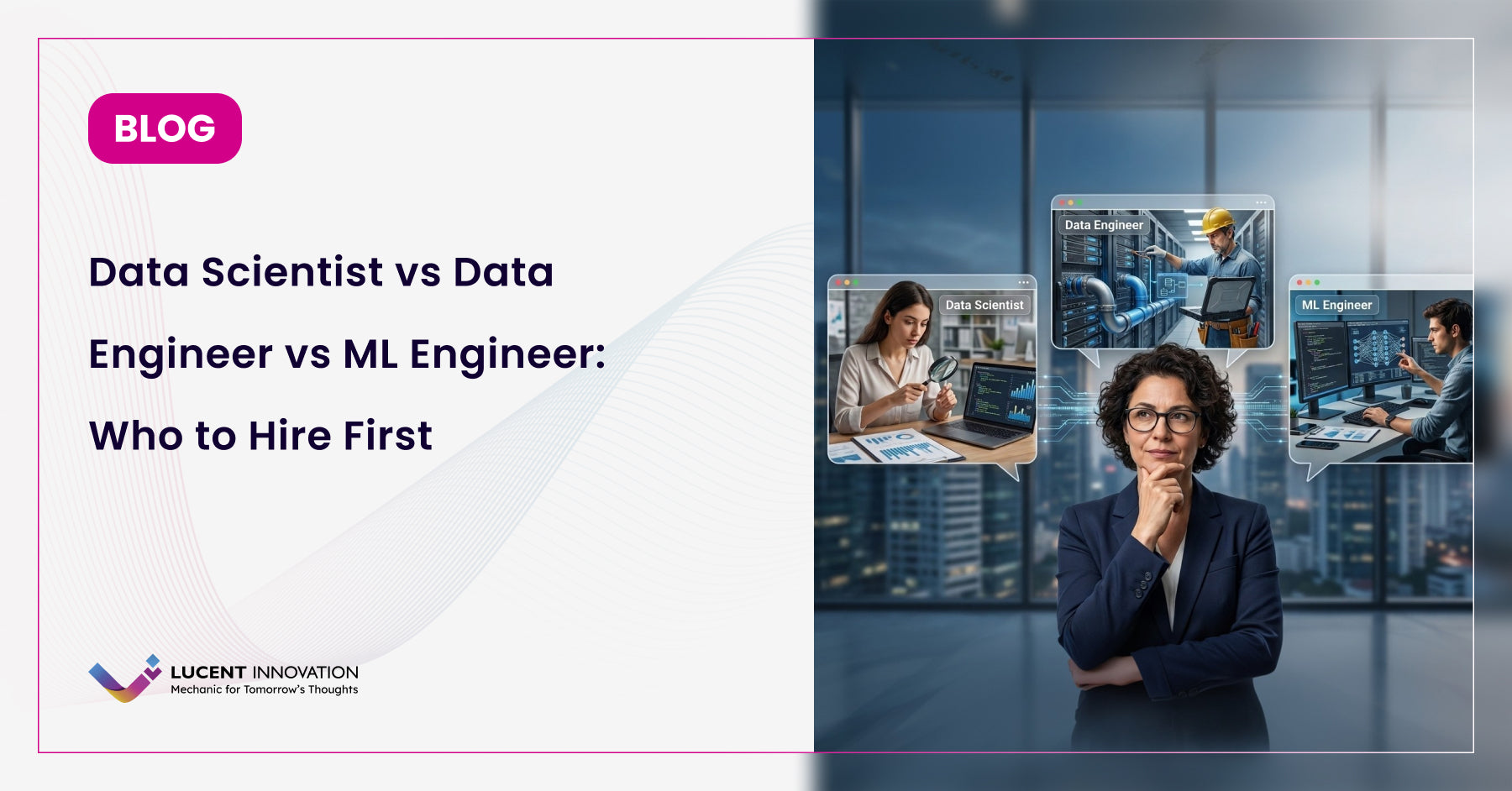 Data Scientist vs Data Engineer vs ML Engineer: Who to Hire First