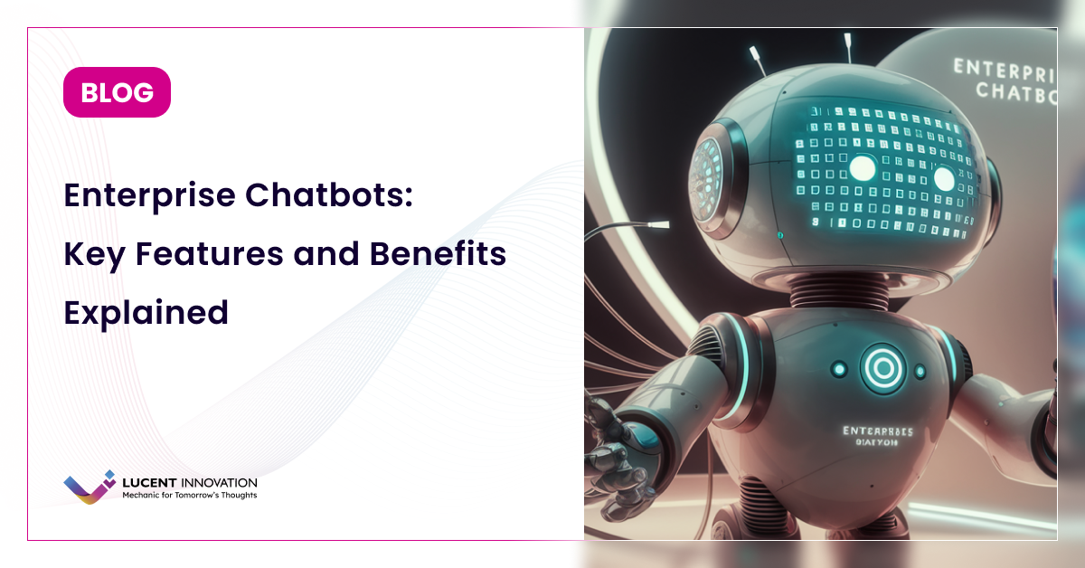 Enterprise Chatbots: Key Features and Benefits Explained