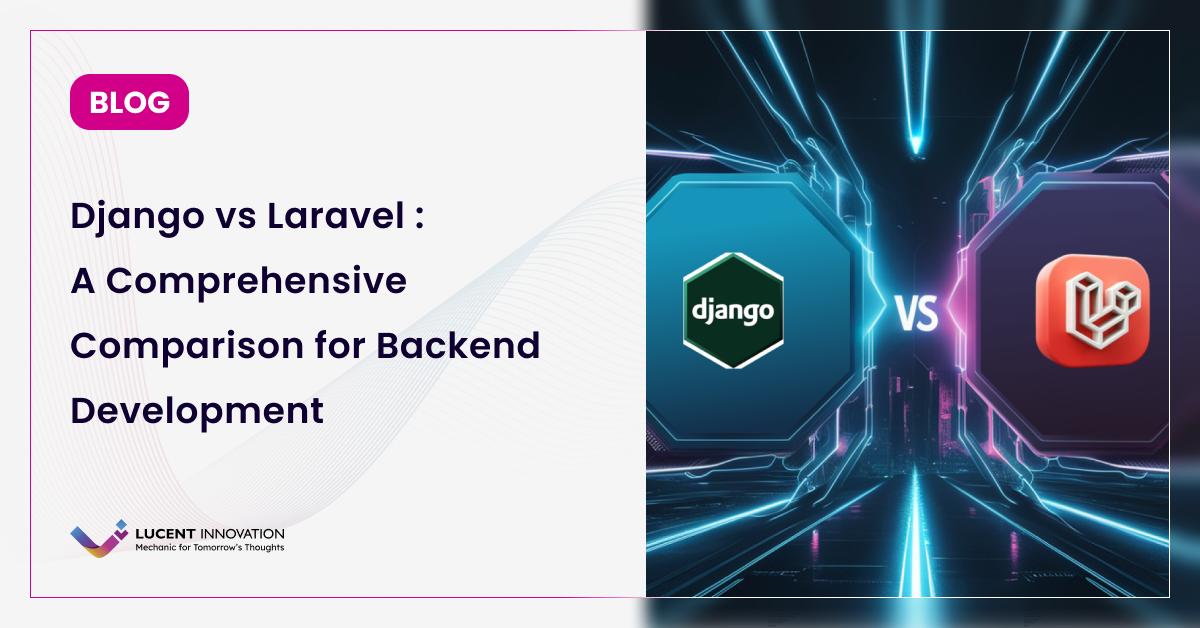 Django vs. Laravel: Choosing the Best Framework for Backend Development