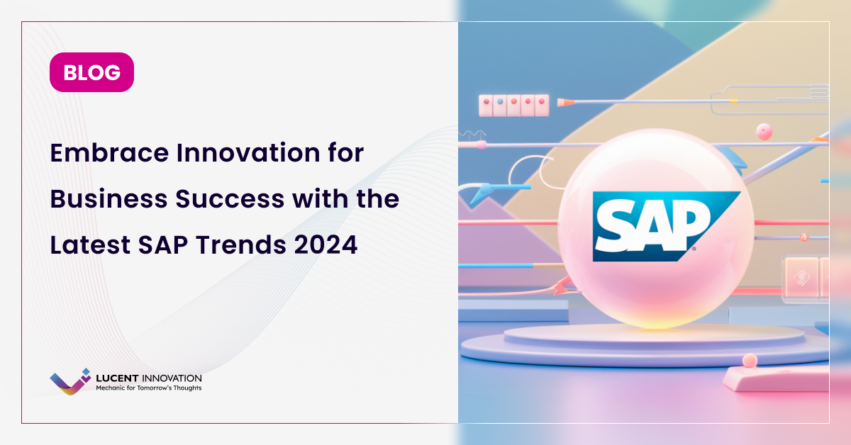 Embrace Innovation for Business Success with the Latest SAP Trends 2024