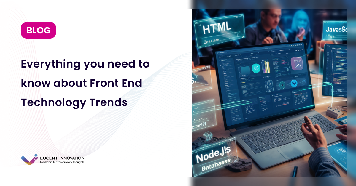 Everything You Need to Know About Front End Technology Trends