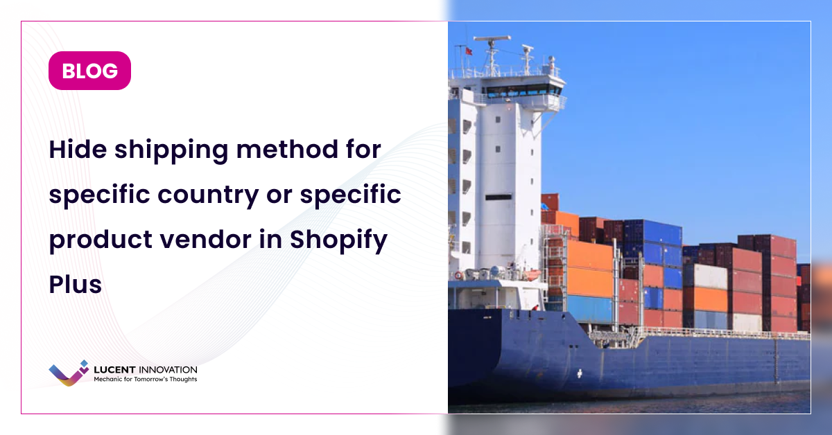 Hide Shipping Method for Specific Country or Specific Product Vendor in Shopify Plus
