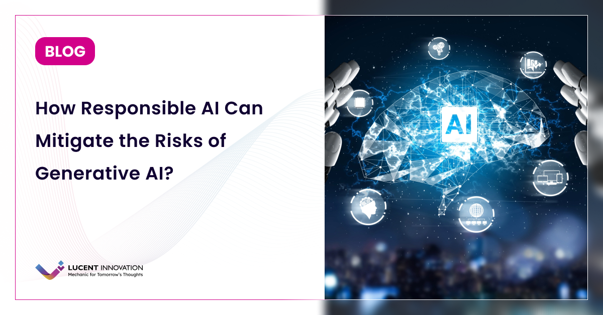 How Responsible AI Can Mitigate the Risks of Generative AI?