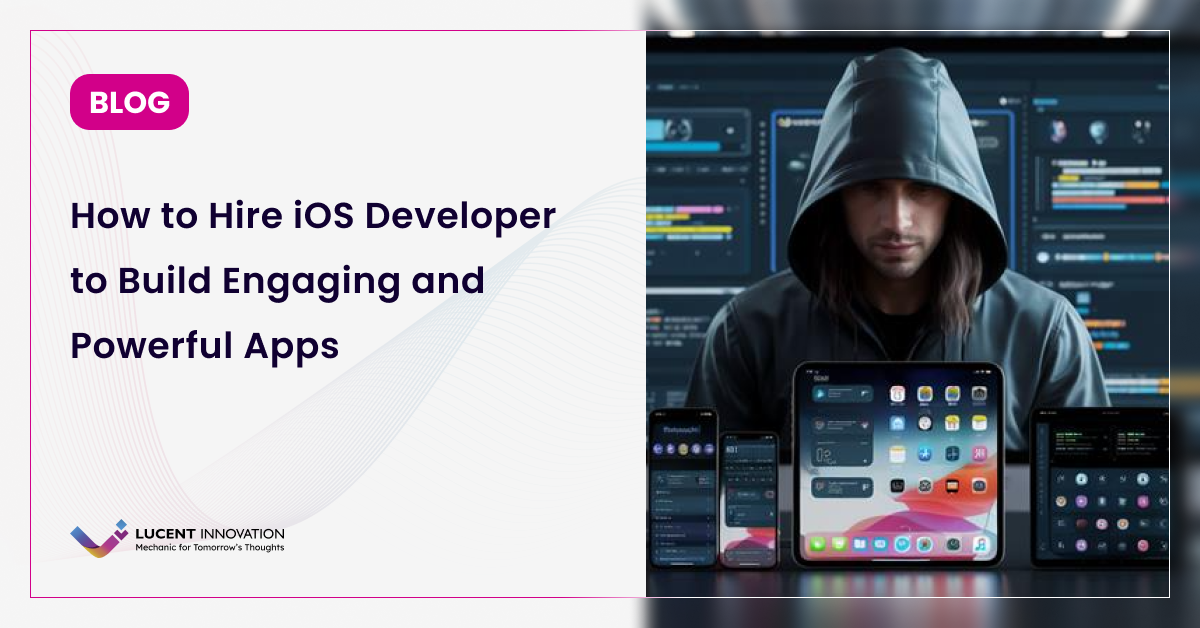 How to Hire iOS Developers to Build Engaging and Powerful Apps